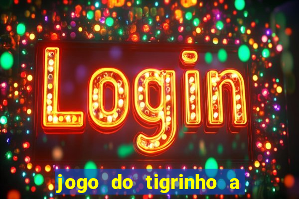 jogo do tigrinho a partir de r$ 1